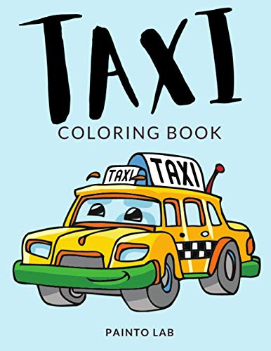 Taxi Coloring Book: Taxi Coloring Pages, Over 30 Pages to Color, Perfect Taxi Cab colouring pages for boys, girls, and kids of ages 4-8 and up - Hours Of Fun Guaranteed!