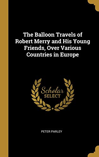 The Balloon Travels of Robert Merry and His Young Friends, Over Various Countries in Europe