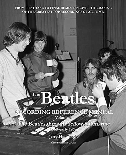 The Beatles Recording Reference Manual: Volume 4: The Beatles through Yellow Submarine (1968 - early 1969) (The Beatles Recording Reference Manuals)