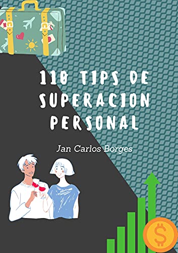 110 Tips de Superacion Personal: 110 formas en que vas a mejorar tu vida en el dia a dia