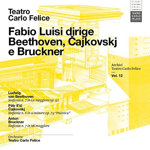 Archivi del Teatro Carlo Felice vol. 12; Fabio Luisi dirige Beethoven, Tchaikovskij & Bruckner