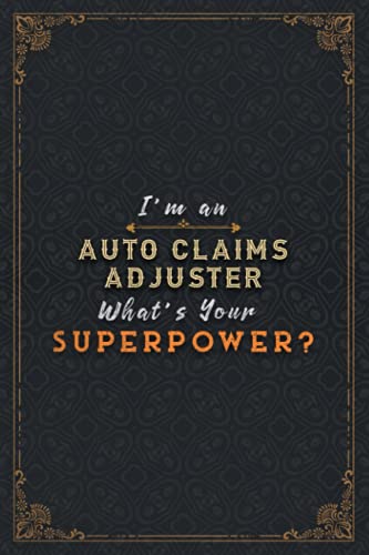 Auto Claims Adjuster Notebook Planner - I'm An Auto Claims Adjuster What's Your Superpower Job Title Working Cover Daily Journal: 6x9 inch, Task ... Journal, A Blank, Happy, Stylish Paperback