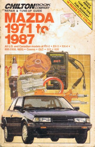 Chilton's Repair and Tune-Up Guide Mazda 1971 to 1987: All U.S. and Canadian Models of Rx-2, Rx-3, Rx-4, 808 (CHILTON REPAIR)