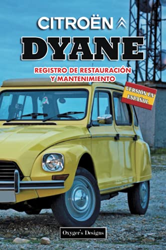 CITROËN DYANE: REGISTRO DE RESTAURACIÓN Y MANTENIMIENTO (Ediciones en español)
