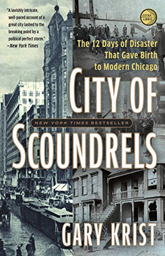City of Scoundrels: The 12 Days of Disaster That Gave Birth to Modern Chicago