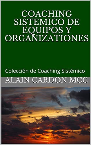 COACHING SISTEMICO DE EQUIPOS Y ORGANIZATIONES: Colección de Coaching Sistémico