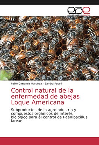 Control natural de la enfermedad de abejas Loque Americana: Subproductos de la agroindustria y compuestos orgánicos de interés biológico para el control de Paenibacillus larvae