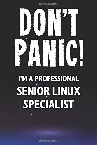 Don't Panic! I'm A Professional Senior Linux Specialist: Customized 100 Page Lined Notebook Journal Gift For A Busy Senior Linux Specialist: Far Better Than A Throw Away Greeting Card.