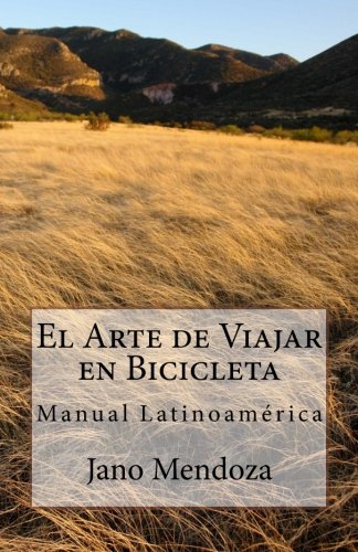 El arte de viajar en bicicleta: Manual Latinoamérica