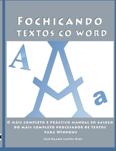 Fochicando textos co Word: O máis completo e práctico manual en galego do máis completo procesador de textos para Windows. Inclúe unha serie de ... 1 (Fedellando na informática en Galego) Fochicando textos co Word: O máis completo e práctico manual en galego do máis completo procesador de textos para Windows. Inclúe unha serie de ... 1 (Fedellando na informática en Galego)