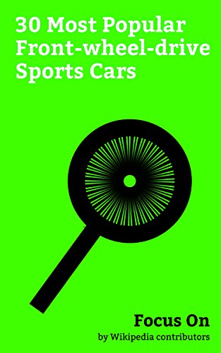 Focus On: 30 Most Popular Front-wheel-drive Sports Cars: Audi TT, Volkswagen Scirocco, Honda Civic Si, Honda Integra, Scion TC, Hyundai Tiburon, Dodge ... Corrado, Mazda MX-6, etc. (English Edition)