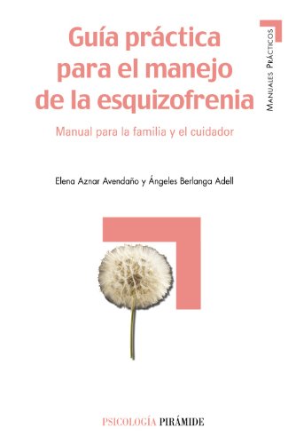Guía práctica para el manejo de la esquizofrenia: Manual para la familia y el cuidador (Manuales prácticos)