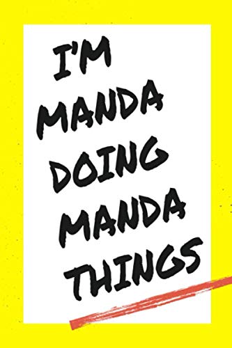 I'm Manda Doing Manda Things: Lined Notebook, custom Manda name, Personalized Journal Gift for Manda, Gift Idea for Manda , 120 Pages, 6 x 9 in