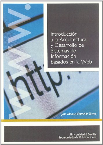 Introducción a la Arquitectura y Desarrollo de Sistemas de Información basados en la Web: 76 (Manuales Universitarios)