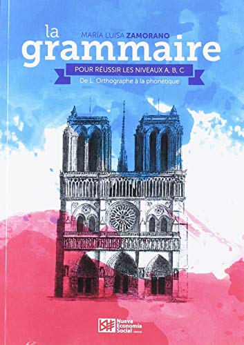 La Grammaire Pour Réussir Les Niveaux A, B, C.: De L´Orthographe á la Phonétique (Aprender Francés)