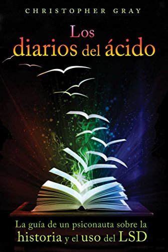Los Diarios Del Acido (the Acid Diaries): La Guía De Un Psiconauta Sobre La Historia y El USO Del LSD