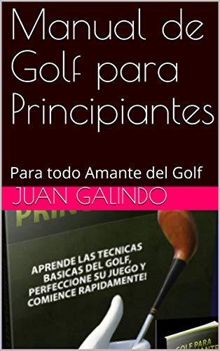 Manual de Golf para Principiantes: Para todo Amante del Golf