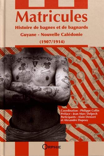 Matricules : Histoire de bagnes et de bagnards (1907-1914) Guyane, Nouvelle-Calédonie