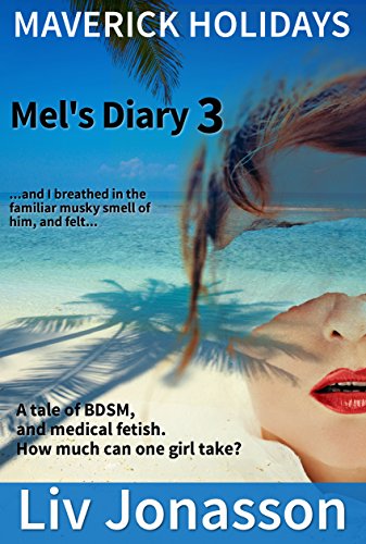 Maverick Holidays: Mel's Diary 3: A tale of BDSM, and medical fetish. How much can one girl take? (English Edition)