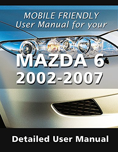 Mazda 6 2002-2007 detailed User Manual: Have It on Your Mobile Device (English Edition)