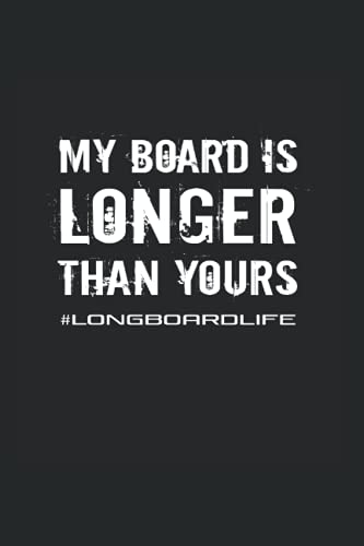 My Board Is Longer Than Yours: College Rulled Notebook For Longboarders