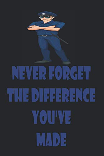 Never Forget The Difference You've Made: Police Officer Gifts for him/women | Retired Police Officer Gifts | Police Journal | Police Officer Notebook ... Gifts for Husband/Wife | Police Notepad.