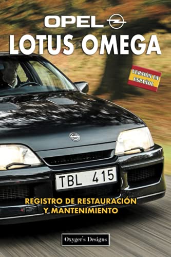 OPEL LOTUS OMEGA: REGISTRO DE RESTAURACIÓN Y MANTENIMIENTO (Ediciones en español)