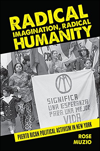 Radical Imagination, Radical Humanity: Puerto Rican Political Activism in New York (SUNY Series, Praxis: Theory in Action) (English Edition)