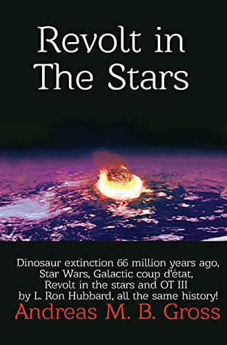 Revolt in the Stars - Dinosaur extinction 66 million years ago, Star Wars, Galactic coup d'état, Revolt in the stars and OT III by L. Ron Hubbard, all the same history!