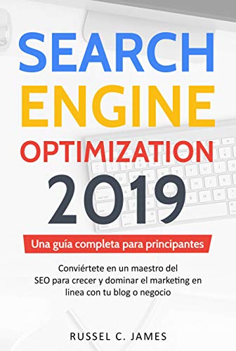Search Engine Optimization 2019: Una guía completa para principiantes. Conviértete en un maestro del SEO para crecer y dominar el marketing en línea con ... o negocio (SEO for Blogging in Spanish)
