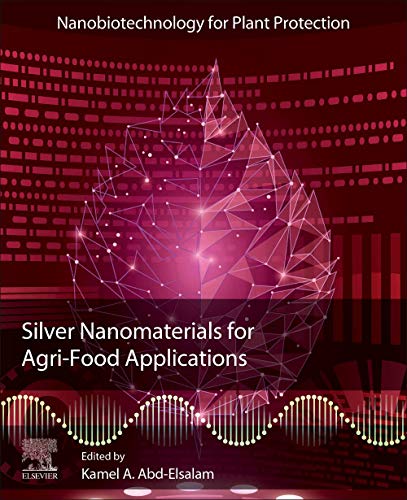 Silver Nanomaterials for Agri-Food Applications (Nanobiotechnology for Plant Protection)