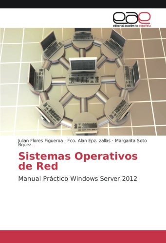 Sistemas Operativos de Red: Manual Práctico Windows Server 2012