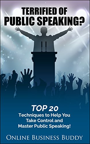 Terrified of Public Speaking? Top 20 Techniques to Help You Take Control and Master Public Speaking! (Public Speaking, Confidence, self esteem) (English Edition)