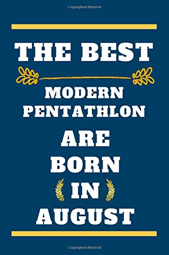 The Best Modern Pentathlon are born in August: lined notebook , birthday gift for Modern Pentathlon player , gift for Modern Pentathlon born in August ... born in August , 110 pages ( 6 x 9 ) inches