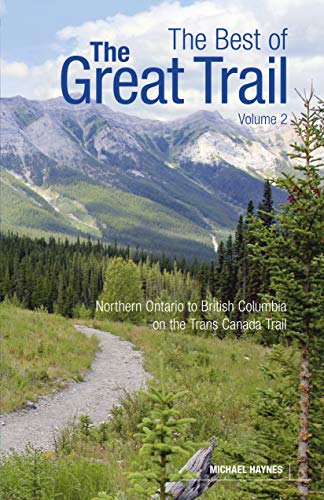The Best of The Great Trail: British Columbia to Northern Ontario on the Trans Canada Trail