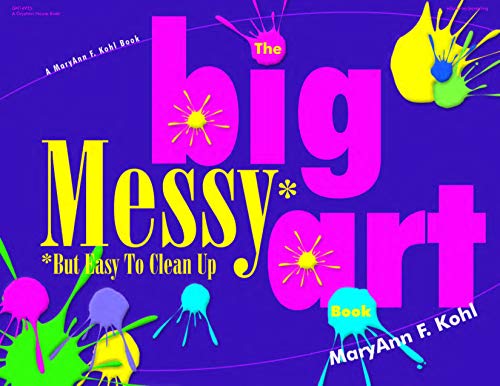 The Big Messy Art Book: But Easy to Clean Up