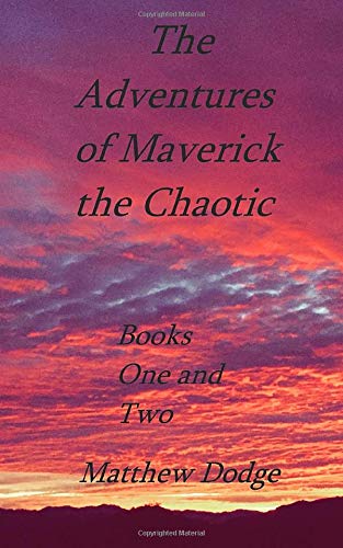 The Continuing Adventures of Maverick the Chaotic: Book One: Maverick, and Book Two: London