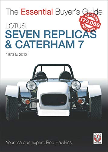 The Essential Buyers Guide Lotus Seven Replicas and Caterham: 1973 to 2013