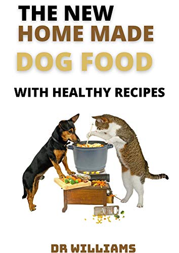THE NEW HOME MADE DOG FOOD: THE NEW HOME MADE DOG FOOD WITH HEALTHY RECIPES (English Edition)