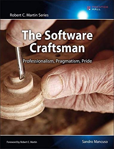 The Software Craftsman: Professionalism, Pragmatism, Pride (Robert C. Martin Series)