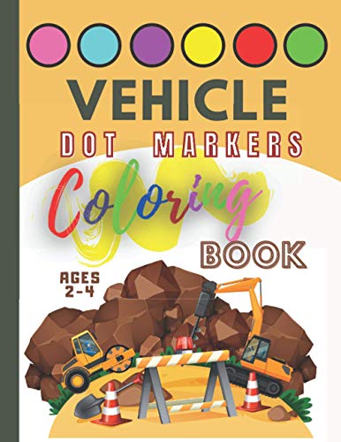 Vehicles Dot Markers Coloring Book Ages 2-4: Activity Book for Kids/Fun and Easy Dot Markers for Toddler, Preschool, Kindergarten with 10 images Farm Equipment Tractor Vehicle Construction