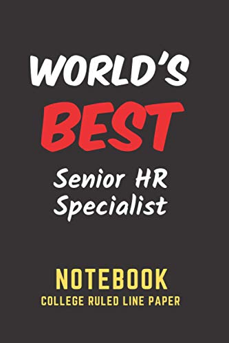 World's Best Senior HR Specialist Notebook: College Ruled Line Paper. Perfect Gift/Present for any occasion. Appreciation, Retirement, Year End, ... Anniversary, Father's Day, Mother's Day