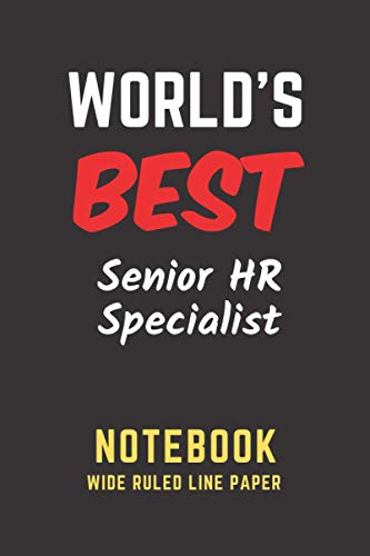 World's Best Senior HR Specialist Notebook: Wide Ruled Line Paper. Perfect Gift/Present for any occasion. Appreciation, Retirement, Year End, ... Anniversary, Father's Day, Mother's Day