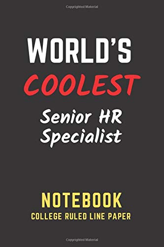 World's Coolest Senior HR Specialist Notebook: College Ruled Line Paper. Perfect Gift/Present for any occasion. Appreciation, Retirement, Year End, ... Anniversary, Father's Day, Mother's Day