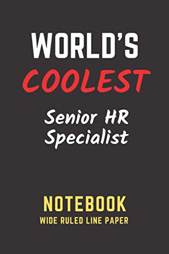 World's Coolest Senior HR Specialist Notebook: Wide Ruled Line Paper. Perfect Gift/Present for any occasion. Appreciation, Retirement, Year End, ... Anniversary, Father's Day, Mother's Day