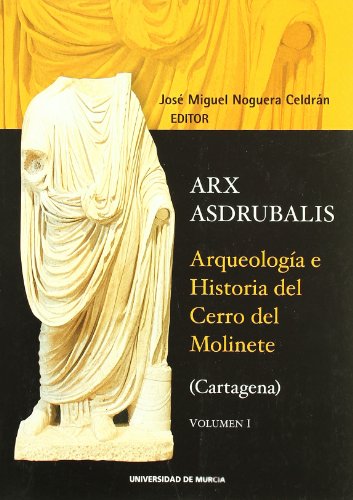 Arx Asdrubalis.: Arqueologia e historia del cerro del molinete (cartagena)