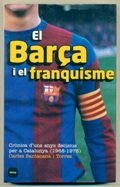 El Barça i el franquisme. Crònica d'uns anys decisius per a Catalunya (1968-1978).