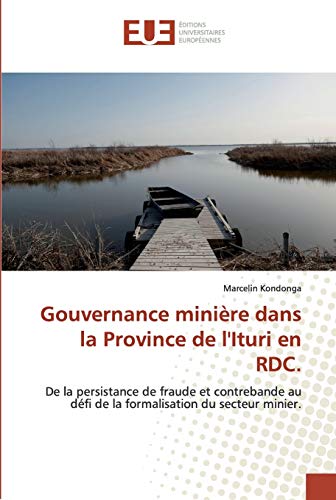 Gouvernance minière dans la Province de l'Ituri en RDC.: De la persistance de fraude et contrebande au défi de la formalisation du secteur minier.