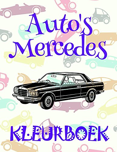 Kleurboek Auto's Mercedes ✎: Coloring Book Cars is for boys and girls aged from 2 to 8 years old ✌ (Kleurboek Auto's Mercedes - A SERIES OF COLORING BOOKS)