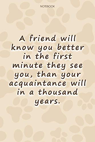 Lined Notebook Journal Cute Dog Cover A friend will know you better in the first minute they see you, than your acquaintance will in a thousand years: ... Simple, Goal, Personalized, Paycheck Budget